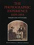 The photographic experience : 1839-1914 : images... by Heinz Kurt Henisch