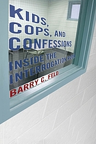 Kids, cops, and confessions : inside the interrogation room