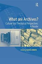 What are archives? : cultural and theoretical perspectives : a reader