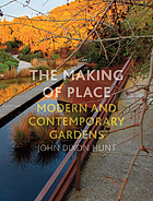 The Making of Place : Modern and Contemporary Gardens.