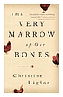 VERY MARROW OF OUR BONES : a novel;a novel. Auteur: CHRISTINE HIGDON