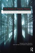 The future of trauma theory : contemporary literary and cultural criticism