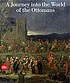 A journey into the world of the Ottomans : the... by  Olga Nefedova 