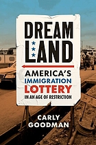 Front cover image for Dreamland : America's immigration lottery in an age of restriction