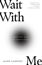 Wait with me : meeting God in loneliness