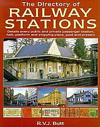 The directory of railway stations : details every public and private passenger station, halt, platform and stopping place, past and present