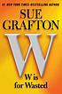 W Is for Wasted. per Sue Grafton