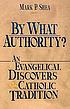 By what authority? : an evangelical discovers... by  Mark P Shea 