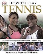 How to play tennis : learn how to play tennis with the Williams sisters