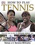 How to play tennis : learn how to play tennis... by  Venus Williams 