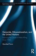 Genocide, ethnonationalism, and the United Nations : exploring the causes of mass killing since 1945