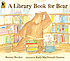 LIBRARY BOOK FOR BEAR. by  BONNY BECKER 