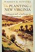 The planting of New Virginia : settlement and... by  Warren R Hofstra 