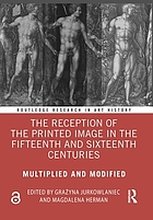 The reception of the printed image in the fifteenth and sixteenth centuries : multiplied and modified