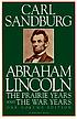 Abraham Lincoln The prairie years and the war... by Carl Sandburg