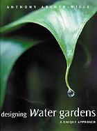 Designing water gardens : a unique approach