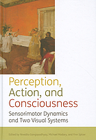 Perception, action, and consciousness : sensorimotor dynamics and two visual systems