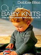 Quick baby knits : over 25 easy designs for 0-3 year olds