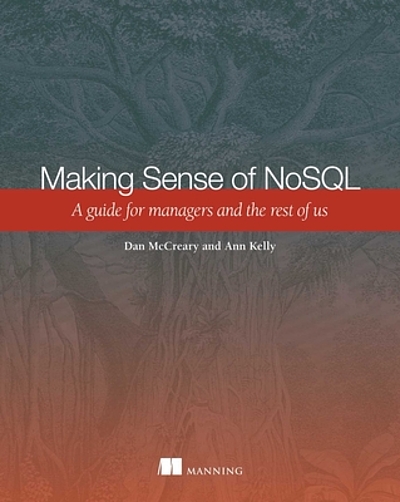 Making sense of NoSQL : a guide for managers and the rest of us ...