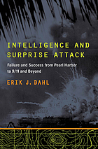 Intelligence and surprise attack : failure and success from Pearl Harbor to 9/11 and beyond