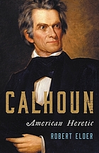 Calhoun : American heretic