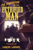 P.K. Pinkerton and the Petrified Man.