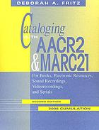 Cataloging with AACR2 & MARC21 : for books, electronic resources, sound recordings, videorecordings, and serials