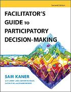 Facilitator's guide to participatory decision-making, 2nd ed.