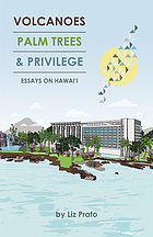Volcanoes, palm trees, and privilege : essays on Hawai'i