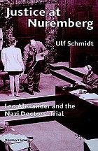 Justice at Nuremberg : Leo Alexander and the Nazi doctors' trial