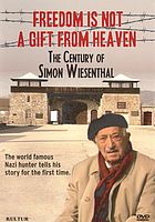 Freedom is not a gift from Heaven : the century of Simon Wiesenthal.