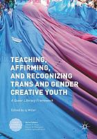 Teaching, Affirming, and Recognizing Trans* and Gender Creative Youth: A Queer Literacy Framework