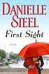 First sight : a novel 作者： Danielle Steel