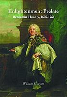 Enlightenment prelate : Benjamin Hoadly, 1676-1761