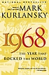 1968 : the year that rocked the world by  Mark Kurlansky 