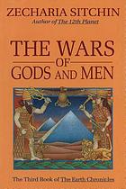 The Earth Chronicles. [Vol] 3, The wars of Gods and men.