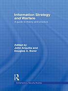 Information Strategy and Warfare A Guide to Theory and Practice.