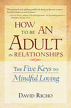 How to be an adult in relationships : the five keys to mindful loving