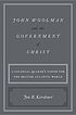 John Woolman and the government of Christ : a... by  Jon R Kershner 