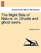 Night side of nature : or, ghosts and ghost seers.