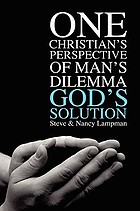 One Christian's perspective of man's dilemma : God's solution