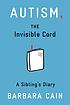 Autism, the invisible cord : a sibling's diary by Barbara S Cain