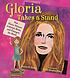 Gloria takes a stand : how Gloria Steinem listened, wrote, and changed the world