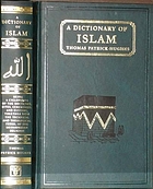 A dictionary of Islam : being a cyclopaedia of the doctrines, rites, ceremonies, and customs, together with the technical and theological terms, of the Muhammadan religion