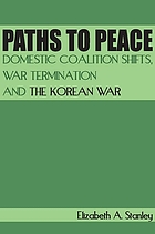 Paths to Peace Domestic Coalition Shifts, War Termination and the Korean War