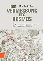 Die Vermessung des Kosmos zur geometrischen Konstruktion von urbanem Raum im europäischen Mittelalter