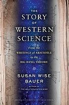 The story of science : from the writings of Aristotle to the big bang theory