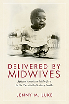 Delivered by midwives : African American midwifery in the twentieth-century South