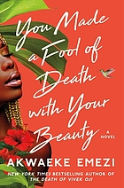You made a fool of death with your beauty : a novel