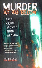 Murder at 40 below : true crime stories from Alaska